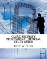 Cloud Security Professional Official Study Guide di Bolt William edito da Createspace Independent Publishing Platform