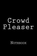 Crowd Pleaser: Notebook, 150 Lined Pages, Softcover, 6 X 9 di Wild Pages Press edito da Createspace Independent Publishing Platform