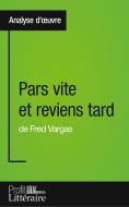 Pars vite et reviens tard de Fred Vargas (Analyse approfondie) di Clémentine V. Baron edito da Profil littéraire