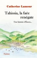 Tahissia, La Faee Renegate di Lamour Catherine Lamour edito da Catherine Lamour