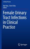Female Urinary Tract Infections In Clinical Practice edito da Springer Nature Switzerland Ag