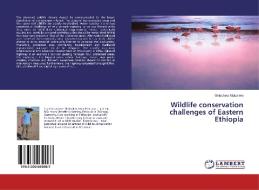 Wildlife conservation challenges of Eastern Ethiopia di Getachew Mulualem edito da LAP Lambert Academic Publishing