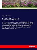 The Life of Napoleon III di Jerrold Blanchard edito da hansebooks