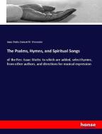 The Psalms, Hymns, and Spiritual Songs di Isaac Watts, Samuel M. Worcester edito da hansebooks