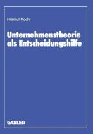Unternehmenstheorie als Entscheidungshilfe di Helmut Koch edito da Gabler Verlag