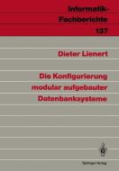 Die Konfigurierung modular aufgebauter Datenbanksysteme di Dieter Lienert edito da Springer Berlin Heidelberg