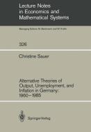 Alternative Theories of Output, Unemployment, and Inflation in Germany: 1960-1985 di Christine Sauer edito da Springer Berlin Heidelberg