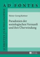 Paradoxien der soziologischen Vernunft und ihre Überwindung di Heinz-Georg Kuttner edito da Lang, Peter GmbH