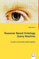 Reasoner Based Ontology Query Machine di Stefan Wurm edito da VDM Verlag