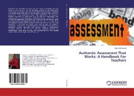 Authentic Assessment That Works: A Handbook For Teachers di Betty McDonald edito da LAP Lambert Academic Publishing