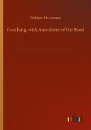Coaching, with Anecdotes of the Road di William Pit Lennox edito da Outlook Verlag
