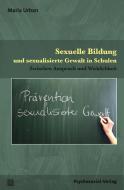 Sexuelle Bildung und sexualisierte Gewalt in Schulen di Maria Urban edito da Psychosozial Verlag GbR