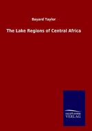 The Lake Regions of Central Africa di Bayard Taylor edito da TP Verone Publishing