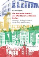 Die politische Ästhetik der öffentlichen Architektur Berlins di Martin Gegner edito da Aisthesis Verlag