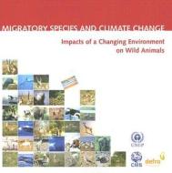 Migratory Species And Climate Change edito da United Nations Environment Programme/convention On Migratory
