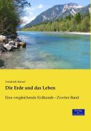 Die Erde und das Leben di Friedrich Ratzel edito da Verlag der Wissenschaften