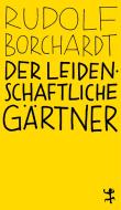 Der leidenschaftliche Gärtner di Rudolf Borchardt edito da Matthes & Seitz Verlag