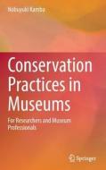 Conservation Practices in Museums: For Researchers and Museum Professionals di Nobuyuki Kamba edito da SPRINGER NATURE