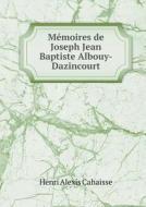 Memoires De Joseph Jean Baptiste Albouy-dazincourt di Henri Alexis Cahaisse edito da Book On Demand Ltd.