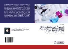 Determination of Physical Parameter of GUAIFENESIN at Diff Temp & Conc di Azka Awais edito da LAP Lambert Academic Publishing