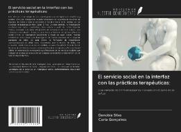 El servicio social en la interfaz con las prácticas terapéuticas: di Danúbia Silva, Carla Gonçalves edito da Ediciones Nuestro Conocimiento
