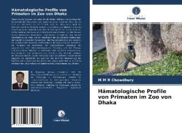 Hämatologische Profile von Primaten im Zoo von Dhaka di M M R Chowdhury edito da Verlag Unser Wissen