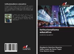Istituzionalismo educativo di Rigoberto Sánchez Rosales, Sofía López de Nava-Tapía, Cruz García-Lirios edito da Edizioni Sapienza