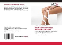 Insuficiencia Venosa Valvular (Várices) di Jonathan Andrés Balseca Suárez edito da Editorial Académica Española