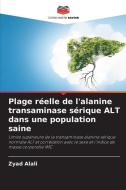 Plage réelle de l'alanine transaminase sérique ALT dans une population saine di Zyad Alali edito da Editions Notre Savoir