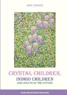 Crystal Children, Indigo Children and Adults of the Future di Anni Sennov edito da GOOD ADVENTURES PUB
