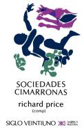 Sociedades Cimarronas.Comunidades Esclavas Rebeldes En Las Americas edito da SIGLO XXI EDITORES, S. A. DE C. V.