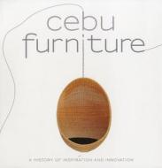 Cebu Furniture: A History of Inspiration and Innovation di Maricris Encarnacion edito da Artpostasia