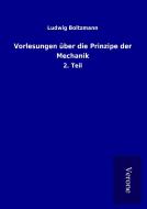 Vorlesungen über die Prinzipe der Mechanik di Ludwig Boltzmann edito da TP Verone Publishing
