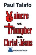 Vaincre et Triompher en Christ-Jesus di Paul Talafo edito da LIGHTNING SOURCE INC