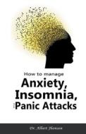 How to Manage Anxiety, Insomnia, and Panic Attacks di Albert Jhonson edito da Lian O