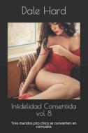 Infidelidad Consentida Vol 8 di Hard Dale Hard edito da Independently Published