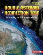 Double Asteroid Redirection Test: Defending Earth from Asteroids di Diane Bailey edito da LERNER PUBN