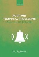 Auditory Temporal Processing and its Disorders di Jos J. Eggermont edito da OUP Oxford