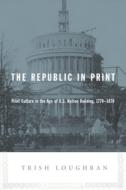 Loughran, T: The Republic in Print di Trish Loughran edito da Columbia University Press