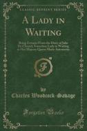 A Lady In Waiting di Charles Woodcock-Savage edito da Forgotten Books