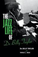 The Jazz Life of Dr. Billy Taylor di Billy Taylor edito da INDIANA UNIV PR