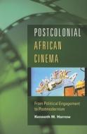 Postcolonial African Cinema: From Political Engagement to Postmodernism di Kenneth W. Harrow edito da Indiana University Press