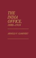 The India Office, 1880-1910 di Arnold P. Kaminsky edito da Greenwood