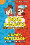 Dog Diaries: Double-Dog Dare: Dog Diaries & Dog Diaries: Happy Howlidays di James Patterson, Steven Butler edito da JIMMY PATTERSON