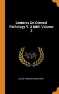 Lectures On General Pathology V. 2 1889, Volume 2 di Julius Friedrich Cohnheim edito da Franklin Classics