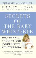 Secrets of the Baby Whisperer di Tracy Hogg, Melinda Blau edito da Random House Publishing Group