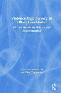 Violence From Slavery To #blacklivesmatter edito da Taylor & Francis Ltd