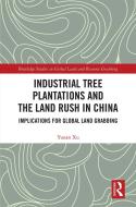 Industrial Tree Plantations And The Land Rush In China di Yunan Xu edito da Taylor & Francis Ltd
