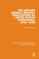 Voluntary Annual Report Disclosure By Listed Dutch Companies, 1945-1983 di Kees Camfferman edito da Taylor & Francis Ltd