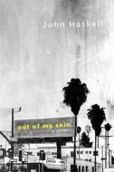 Out of My Skin di John Haskell edito da Farrar, Strauss & Giroux-3PL